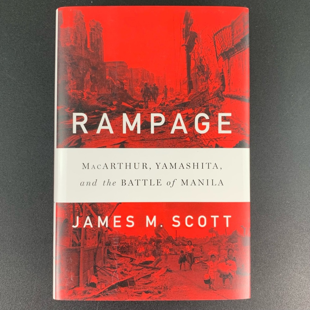 Rampage: MacArthur, Yamashita, and the Battle of Manila by James M. Scott. 2018.